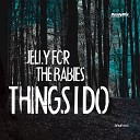 Jelly For The Babies - Things I Do Original Mix