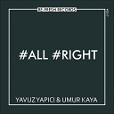 Yavuz Yapici Umur Kaya - All Right Original Mix