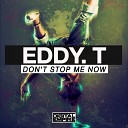 Eddy T - Don t Stop Me Now Original Mix