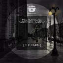 Meli Rodriguez Daniel Nike Matcho - The Train Original Mix