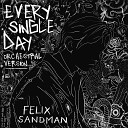 FELIX SANDMAN - EVERY SINGLE DAY Orchestral Version