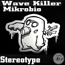Wave Killer Mikrobio - Stereotype Original Mix