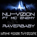 Nu Vizion feat MC Enemy - Raverbaby Original Mix