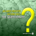 Jacques Groove Pattern Face - I Know Original Mix