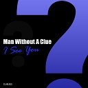 Man Without A Clue - I See You Radio Edit