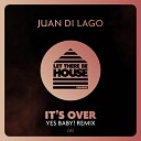 Juan Di Lago - It s Over Yes Baby Extended Remix