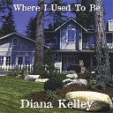 Diana Kelley - Where I Used To Be