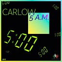 Carlow - 5 A M Extended Mix