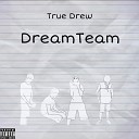 True Drew - Dream Team