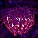 Ex Stasis - For U