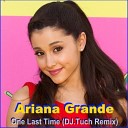 Ariana Grande - One Last Time D J Tuch Remix