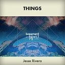 Jesse Rivera - Things Original Mix