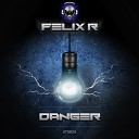 Felix R - Danger Original Mix
