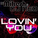 DJ Mikesh DJ Neo - Lovin You Abel Romez Remix Edit