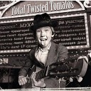 Total Twisted Tomatos - Последняя электричка