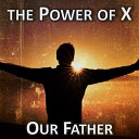 The Power Of X - Our Father