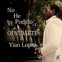 Yian Lopez - No He Podido Olvidarte