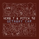 Verb T Pitch 92 - Getaway Car