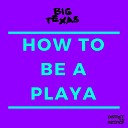 Big Texas feat Camari Jame Drew - How To Be A Playa Club Edit