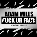 Adam Mills - Fuck UR Face