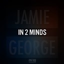 Jamie George J Kenzo - In 2 Minds J Kenzo