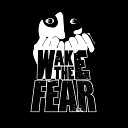 Wake The Fear - I Don t Know