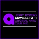 Jerry Ropero - Cowbell Pa Ti Afro Club Mix