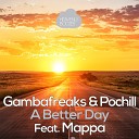 Gambafreaks Pochill feat Mappa - A Better Day Gambafreaks Vs Mappa Remix