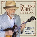 Roland White Friends - I Might Take You Back