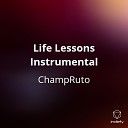 ChampRuto - Life Lessons