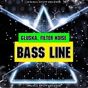 Gluska Filter Noise - Bass Line Original Mix