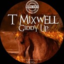T Mixwell - Giddy Up Original Mix