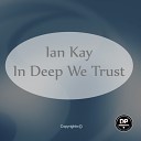 Ian Kay - In Deep We Trust Original Mix