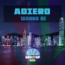 ADIERO - Wanna Be Original Mix