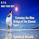 B T B Blue Tone Boy - Crossing The Blue Bridge of The Eternal Spirit Original…