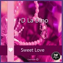 D La Dino - Sweet Love Original Mix
