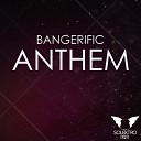 Bangerific - Anthem Original Mix