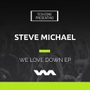Steve Michael - We Love Down Original Mix