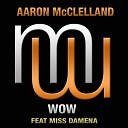 Aaron McClelland feat Miss Damena - Wow Original Mix