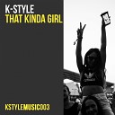 K Style - That Kinda Girl Original Mix