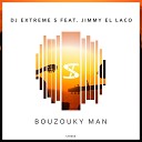 DJ Extreme S feat Jimmy El Laco - Bouzouky Man Original Mix