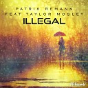 Patrik Remann feat Taylor Mosley - Illegal Original Mix