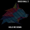Disco Ball z - Hold Me Down Original Mix