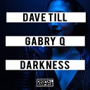 Dave Till Gabry Q - Darkness Original Mix
