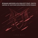 Roman Messer DJ Xquizit feat Osito - Empire Of Our Own Alexander Popov Remix