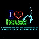 Victor Breeze - Love House Original Mix