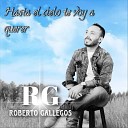 Roberto Gallegos - Hasta el Cielo Te Voy a Querer