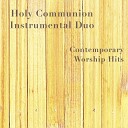 Holy Communion Instrumental Duo - This I Believe The Creed