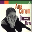 Ana Caram - O Amor Em Paz Once I Loved
