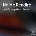 Jeth Tarango feat Jason - No Me Rendir